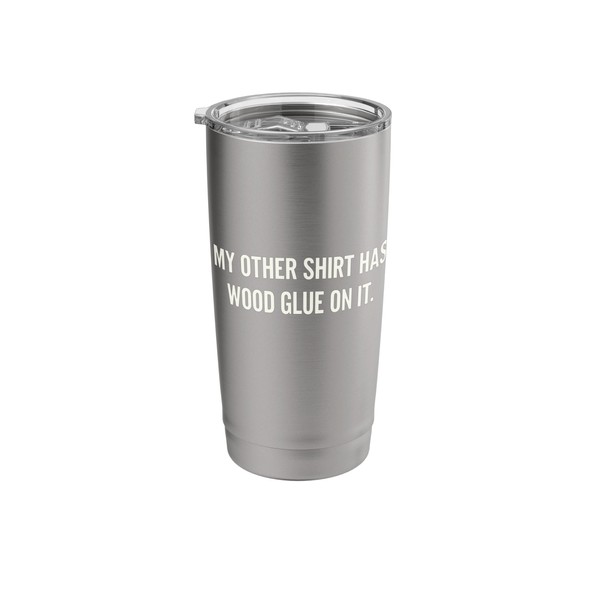 My Other Wood Glue Humor Carpenter Woodworker Stainless Steel Insulated