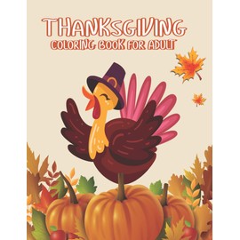 Thanksgiving Coloring books for Adult: A Great Thanksgiving Activity Book For Adult Awesome turkeys ducks a festive Thanksgiving Harvest Coloring Book Simple & Easy Autumn Coloring Book for Adults