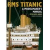 RMS Titanic: A Modelmaker's Manual