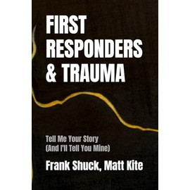 First Responders and Trauma: Tell Me Your Story (And I'll Tell You Mine)