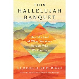 This Hallelujah Banquet: How the End of What We Were Reveals Who We Can Be