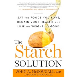 The Starch Solution: Eat the Foods You Love, Regain Your Health, and Lose the Weight for Good!