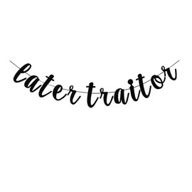 Later Traitor Banner, Black Paper Sign For Farewell/Going Away/Job Change/Travel/Retirement/Moving Party Decorations