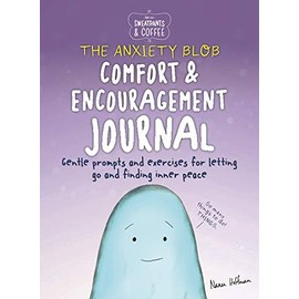 Sweatpants & Coffee: The Anxiety Blob Comfort and Encouragement Journal: Prompts and exercises for letting go of worry and finding inner peace