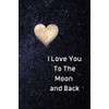 I Love You To The Moon And Back Notebook: Lined