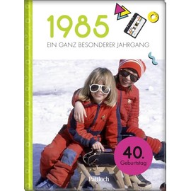 1985 - Ein ganz besonderer Jahrgang: Jahrgangsbuch zum 40. Geburtstag (Jahrgangsbücher zum Geburtstag)
