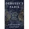 Debussy's Paris: Piano Portraits of the Belle Époque