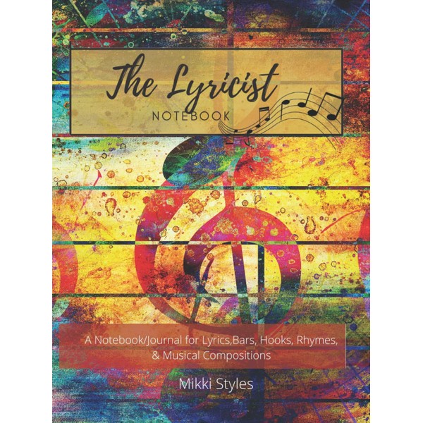 The Lyricists Notebook: A Notebook/Journal for Lyrics, bars, Hooks, Rhymes,