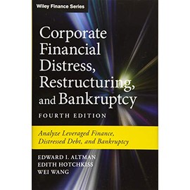 Corporate Financial Distress, Restructuring, and Bankruptcy: Analyze Leveraged Finance, Distressed Debt, and Bankruptcy (Wiley Finance)