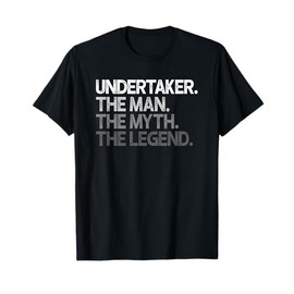 Undertaker The Man Myth Legend Gift T-Shirt