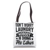 Don't Worry Laundry - Nobody Is Doing Me Either Tote