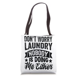 Don't Worry Laundry - Nobody Is Doing Me Either Tote Bag
