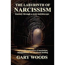 THE LABYRINTH OF NARCISSISM: JOURNEY THROUGH A TOXIC KALEIDOSCOPE