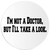 I'm Not A Doctor But I'll Take A Look -