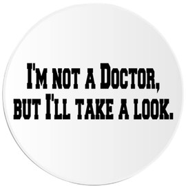 I'm Not A Doctor But I'll Take A Look - 3 Pack Circle Stickers 3" x 3" - Humor