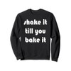 Shake it Till You Bake It Sweatshirt