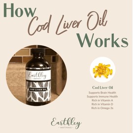 Earthley Wellness Cod Liver Oil – Natural Source of Vitamins A & D, Omega-3 Fatty Acids, Immune & Brain Health Support, Line-Caught Cod, Non-GMO, (8oz Cod Liver Oil)