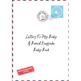 Letters To My Baby: A Bound Keepsake Baby Book, Gender Neutral Time Capsule Journal for Parents to Share Memories and Milestones