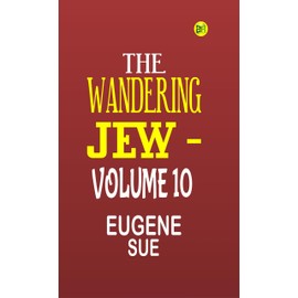 The Wandering Jew -Volume 10
