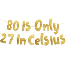 80 is Only 27 in Celsius Gold Glitter Banner - Happy 80th Birthday Party Banner - 80th Birthday Party Decorations and Supplies