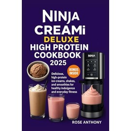 NINJA CREAMI DELUXE HIGH PROTEIN COOKBOOK 2025: Delicious, high-protein ice creams, shakes, and smoothies for healthy indulgence and everyday fitness