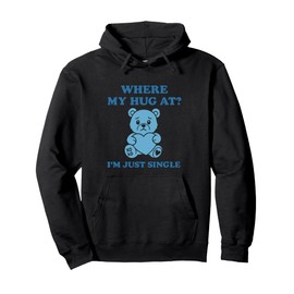 Where My Hug At? – Funny Single Valentine Bear Pullover Hoodie
