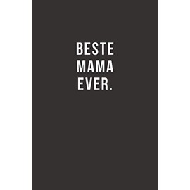 Beste Mama Ever - Notizbuch • Journal • Tagebuch: Lustiges Geschenk für gute Freunde, Bekannte und liebe Menschen I 120 seitiges Ideenbuch im A5+ Format, liniert mit Softcover