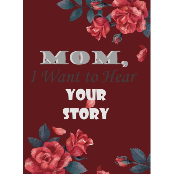 Mom, I Want to Hear Your Story: A Mother's Guided