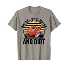 Vegetable Gardening Powered by Tomatoes and Dirt T-Shirt