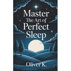 Master the Art of Perfect Sleep: Break Free from Grind Culture and Transform Your Health, Energy, and Longevity Through Elite Sleep Habits