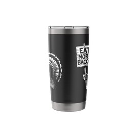 Eat More Bacon - Funny Sarcastic Turkey Meat BBQ Lover Stainless Steel Insulated Tumbler