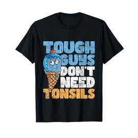 Tough Guys Don't Need Tonsils - Tonsil Removal Tonsillectomy T-Shirt