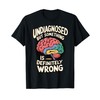 Undiagnosed But Something Is Definitely Wrong T-Shirt