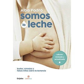 Somos la leche: Dudas, consejos y falsos mitos sobre la lactancia / We Are Milk: Doubts, advice, and false myths about breastfeeding