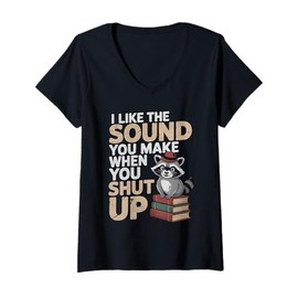 Womens I Like The Sound You Make When You Shut Up Sarcastic Raccoon V-Neck T-Shirt