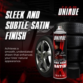 TEAM UNIQUE Tire Shine Satin – 18.6 Fl Oz (550mL) | Advanced Formula for a Lasting Satin Sheen | Protects Tires from Cracking and Fading | Low-Sling Spray for Easy Application on All Tire Types