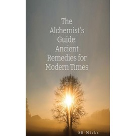  The Alchemist's Guide: Ancient Remedies for Modern Times
