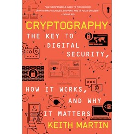Cryptography: The Key to Digital Security, How It Works, and Why It Matters