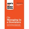 HBR's 10 Must Reads on Managing in a Downturn (with