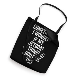 Wonder If Boating Thinks About Me - Jet Boat Tote Bag