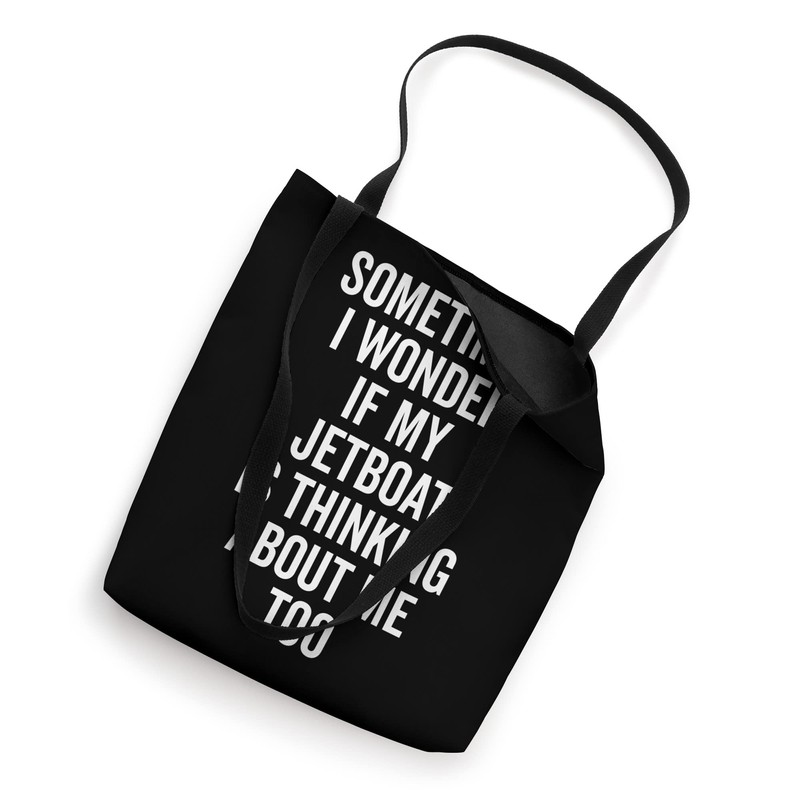 Wonder If Boating Thinks About Me - Jet Boat Tote