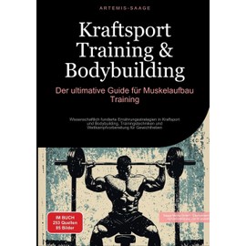 Kraftsport Training & Bodybuilding: Der ultimative Guide für Muskelaufbau Training: Wissenschaftlich fundierte Ernährungsstrategien in Kraftsport und ... für Gewichtheben (German Edition)