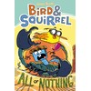 Bird & Squirrel All or Nothing: A Graphic Novel (Bird