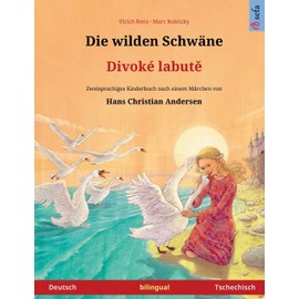 Die wilden Schwäne – Divoké labutě (Deutsch – Tschechisch): Zweisprachiges Kinderbuch nach einem Märchen von Hans Christian Andersen: Zweisprachiges ... Video online (Sefa Bilinguale Bilderbücher)