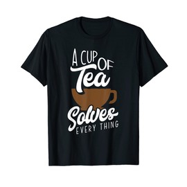 A Cup Of Tea Solves Everything Tea Lover Tea Drinker T-Shirt
