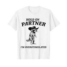 Hold On Partner I'm Overstimulated Western Cowboy Raccoon T-Shirt