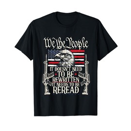 It Doesn't Need To Be Rewritten Constitution | We The People T-Shirt