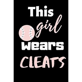 This girl wears cleats: blank lined ruled Sports notebook girl softball love softball player, softball gifts , softball girls birthday present, funny softball journal