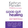 Good Gut Healing: The no-nonsense guide to bowel & digestive