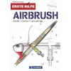 Erste Hilfe Airbrush: Geräte, Farben, Farbaufträge